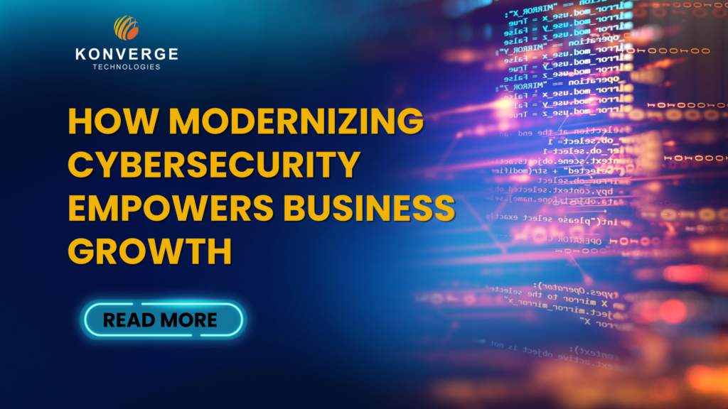 How Modernizing Cybersecurity Empowers Business Growth