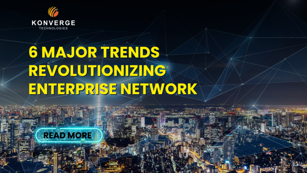 6 Major Trends Revolutionizing Enterprise Network