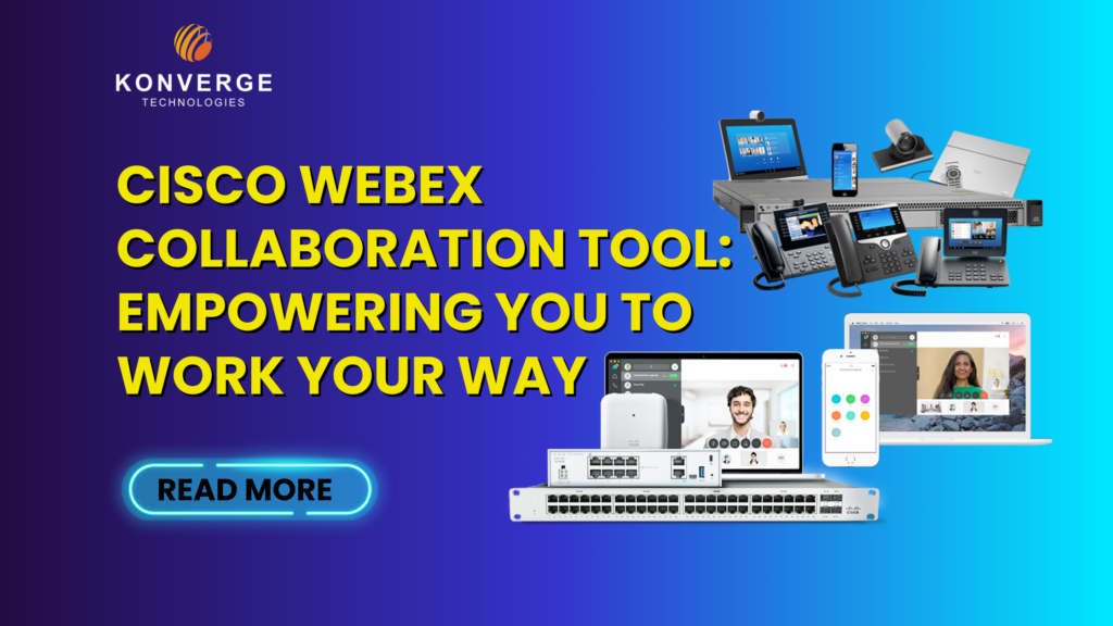 Cisco Webex Collaboration Tool: Empowering You to Work Your Way